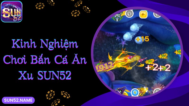 Kinh nghiệm chơi game bắn cá ăn xu thắng lớn